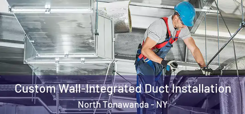  Custom Wall-Integrated Duct Installation North Tonawanda - NY