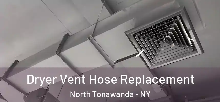  Dryer Vent Hose Replacement North Tonawanda - NY