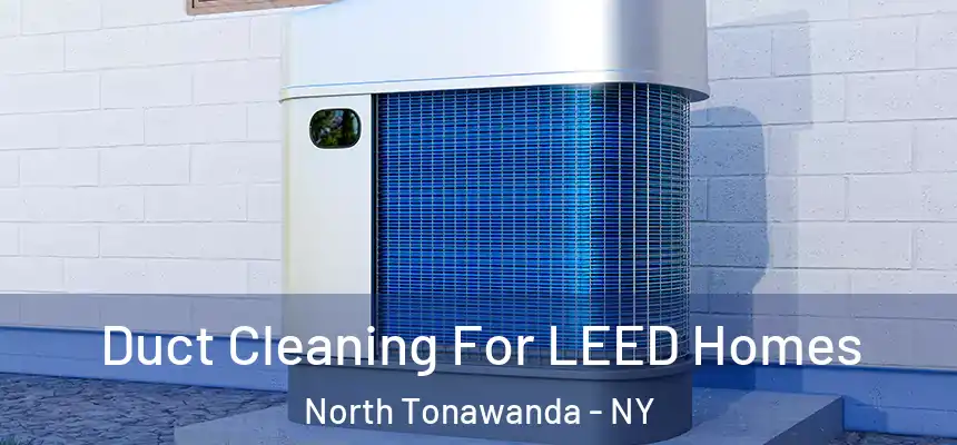  Duct Cleaning For LEED Homes North Tonawanda - NY