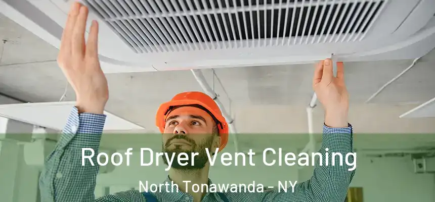  Roof Dryer Vent Cleaning North Tonawanda - NY